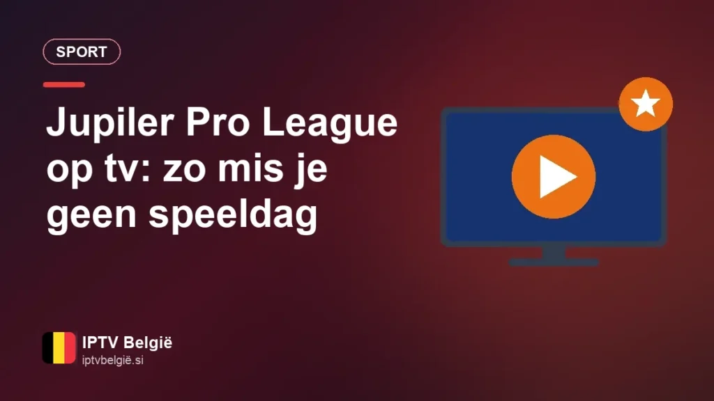 Jupiler Pro League op tv: zo ben je klaar voor elke speeldag Jupiler Pro League op tv: zo mis je geen speeldag