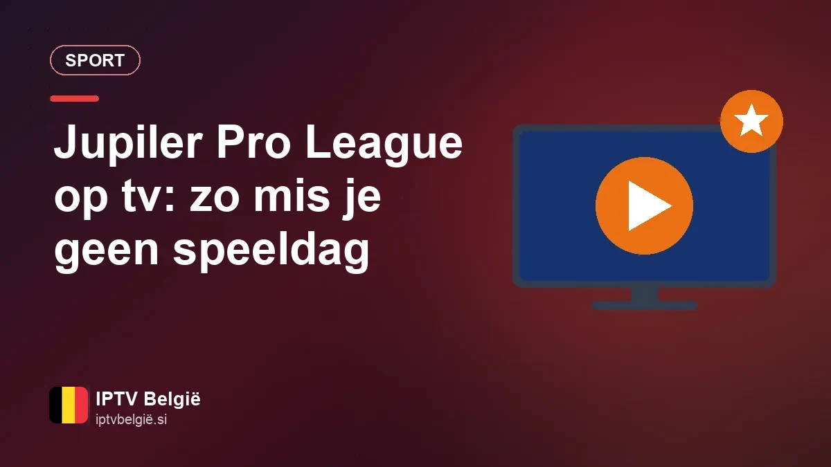Jupiler Pro League op tv: zo ben je klaar voor elke speeldag In de living naar de Jupiler Pro League op tv kijken